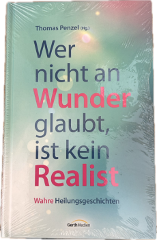 WER NICHT AN WUNDER GLAUBT,  IST KEIN REALIST